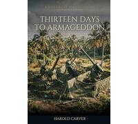 Thirteen Days to Armageddon: The Cuban Missile Crisis of 1962 (Forgotten History)