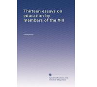 Thirteen essays on education by members of the XIII