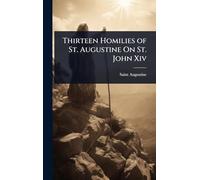 Thirteen Homilies of St. Augustine On St. John Xiv
