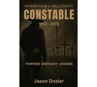 Thirteen Kentucky Crosses: Stories from a Bell County Constable 1923-1973
