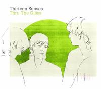 Thirteen Senses - Thru the Glass