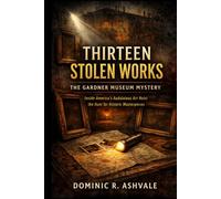 Thirteen Stolen Works: The Gardner Museum Mystery: Inside America’s Audacious Art Heist and the Hunt for Historic Masterpieces