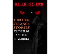 Thirteen Strange Stories For the Brave and The Cowardly: VOL I: 1