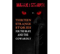 Thirteen Strange Stories For the Brave and The Cowardly: VOL I