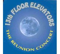 13th Floor Elevators, The - The Reunion Concert