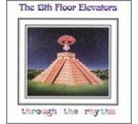 The 13th Floor Elevators - Through The Rhythm