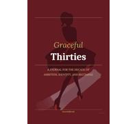 Thirties : Guided Journal for Building Your Career, Relationships, Confidence, and the Life You Want: 100 thoughtful writing prompts, you’ll reflect ... career ambitions, emotional well-being