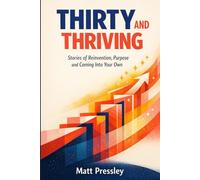 Thirty and Thriving: Stories of Reinvention, Purpose and Coming Into Your Own (Age Boldly)