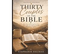 Thirty Couples of the Bible: What Their Stories Teach Us About Love, Faith, and Walking Through Hard Things Together