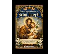 Thirty Days of Prayer to Saint Joseph: A Traditional Thirty-Day Novena in Honour of the Spouse of the Blessed Virgin Mary (Sacred novena collection)