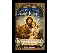 Thirty Days of Prayer to Saint Joseph: A Traditional Thirty-Day Novena in Honour of the Spouse of the Blessed Virgin Mary (Sacred novena collection)