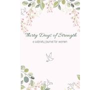 Thirty Days of Strength - A Sobriety Journal for Women (LARGE PRINT): A 30-Day Guided Diary Notebook for Women Healing from Alcoholism and Addiction.