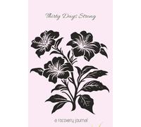 Thirty Days Strong - Black Floral (LARGE PRINT): A Guided Sobriety Diary Notebook With Daily Prompts for Women Healing from Alcoholism and Addiction.