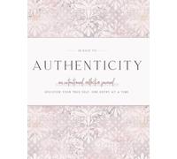 Thirty Days to Authenticity: An Intentional, Reflective Journal to Discover Your True Self