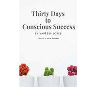 Thirty Days to Conscious Success