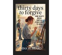 THIRTY DAYS TO FORGIVE: SOME HEARTS BREAK QUIETLY. OTHERS FIGHT TO HEAL.
