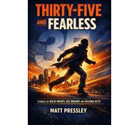Thirty-Five and Fearless: Stories of Bold Moves, Big Dreams and Second Acts (Age Boldly)