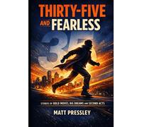 Thirty-Five and Fearless: Stories of Bold Moves, Big Dreams and Second Acts (Age Boldly)
