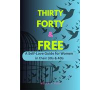 Thirty, Forty & Free: A Self-Love Guide for Women in their 30s and 40s
