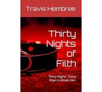 Thirty Nights of Filth: Thirty Nights. Thirty Ways to Break Her.