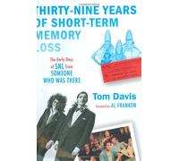 Thirty-Nine Years of Short-Term Memory Loss: The Early Days of SNL from Someone Who Was There