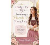 Thirty-One Days of Becoming a Proverbs 31 Young Lady - Learning Virtue, Strength, Kindness, and Wisdom From God's Word (Daughters of Devotion)