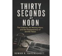Thirty Seconds at Noon: The Evidence, the Missing Hours, and the Disappearance of Jennifer Kesse