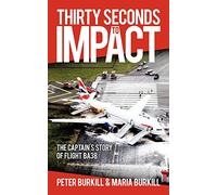Thirty Seconds to Impact – The Captain's Story of Flight BA38 – AuthorHouse