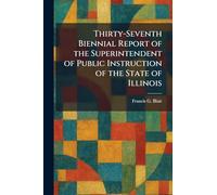 Thirty-Seventh Biennial Report of the Superintendent of Public Instruction of the State of Illinois