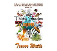 Thirty Shades of Coffee: Sixteen close-up stories from across the world and the imagination.: Thirty stories from Around the World: 10 (The Odds, Sods and Surprises Series of Short Stories (OsssOss))
