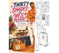 Thirty Shades of Yes Please!: A Coloring Book For Women Who Know What They Deserve