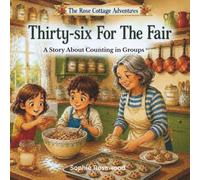 Thirty-Six for the Fair: A Story About Counting in Groups (The Rose Cottage Adventures)