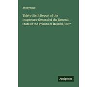 Thirty-Sixth Report of the Inspectors-General of the General State of the Prisons of Ireland, 1857