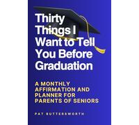 Thirty Things I Want to Tell You Before Graduation: A Monthly Affirmation and Planner for Parents of High School Seniors