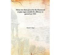 Thirty-two short pieces for the Hammond or pipe organ suitable for offertory or general use 1921 [Hardcover]