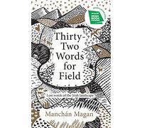 Thirty-Two Words for Field: Lost Words of the Irish Landscape