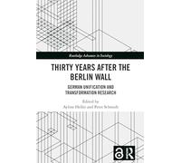 Thirty Years After the Berlin Wall: German Unification and Transformation Research (Routledge Advances in Sociology)