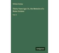Thirty Years Ago: Or, the Memoirs of a Water Drinker: Vol. II