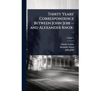 Thirty Years' Correspondence Between John Jebb -- and Alexander Knox--