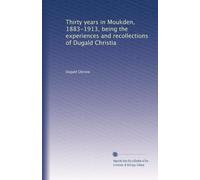 Thirty years in Moukden, 1883-1913 being the experiences and recollections of Dugald Christie
