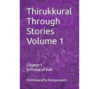 Thirukkural Through Stories Volume 1: Chapter 1 In Praise of God (Thirukkural Through Stories - Section 1 The Path of Virtue)