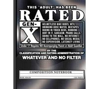 This Adult Has Been Rated Gen X Composition Notebook: Wide Ruled Funny Humor Journal for Men and Women