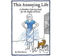 This Annoying Life: A Mindless Coloring Book for the Highly Stressed