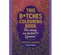 THIS B#TCHES COLOURING BOOK: For sassy, no bullsh#t QUEENS!