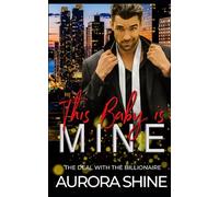 This Baby is MINE: The Deal with the Billionaire (MY Billionaire Stories)