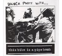 This Bike Is a Pipe Bomb - Dance Party With
