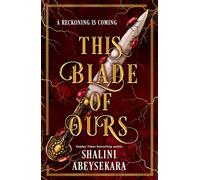 This Blade of Ours: The dazzling conclusion to the seductive and sensational #1 Sunday Times bestseller This Monster of Mine