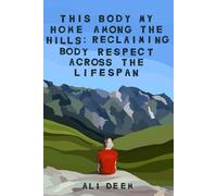 This Body, My Home Among the Hills: Reclaiming Body Respect Across the Lifespan