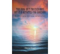 This Book Ain't for Everybody, But It's Definitely for Somebody: A Book of Truth, Soul Work and Reflection