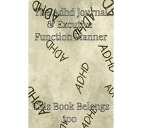 This Book Belongs To: The ADHD Journal and Executive Function Planner for Neurodivergent Adults: Manage Triggers, Track Medication, and Master Daily Focus